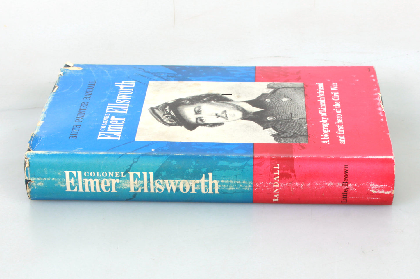 Colonel Elmer Ellsworth: A Biography of Lincoln's Friend and First Hero of the Civil War by Ruth Painter Randall