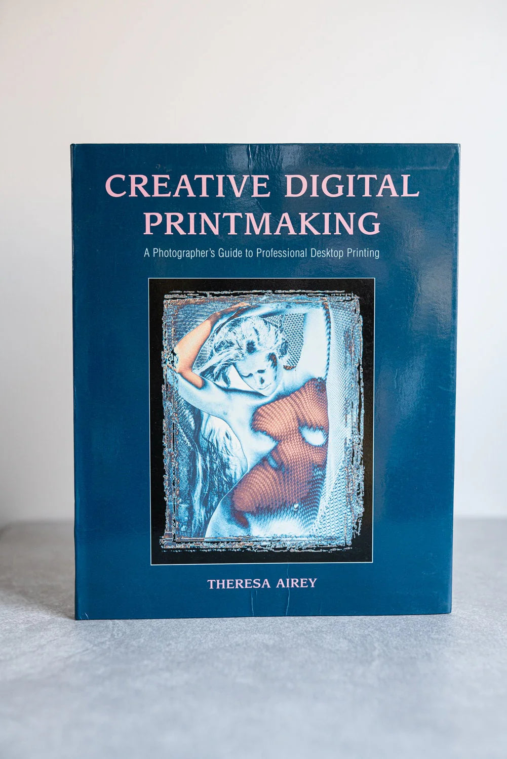 Creative Digital Printmaking: A Photographers Guide to Professional Desktop Printmaking