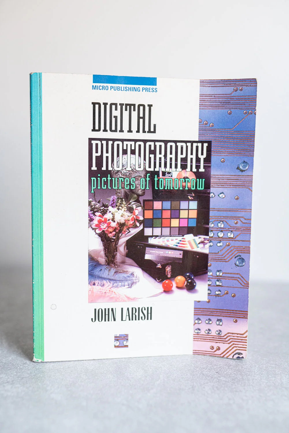 Digital Photography: Pictures of Tomorrow by John Larish - Micro Publishing Pres