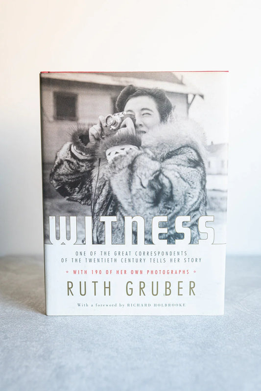 Witness: Ruth Gruber w/ a Foreword by Richard Holbrooke